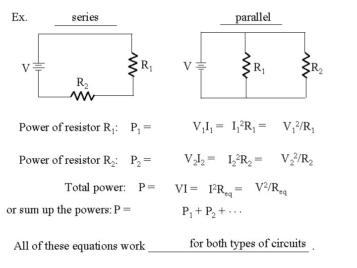 Ex. series parallel R 1 V V R 2 Power of resistor R 1: