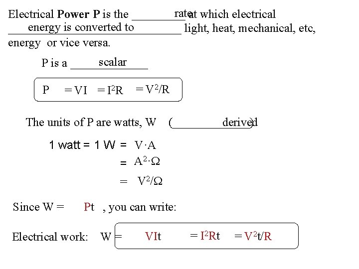 rateat which electrical Electrical Power P is the _____ energy is converted to _______________