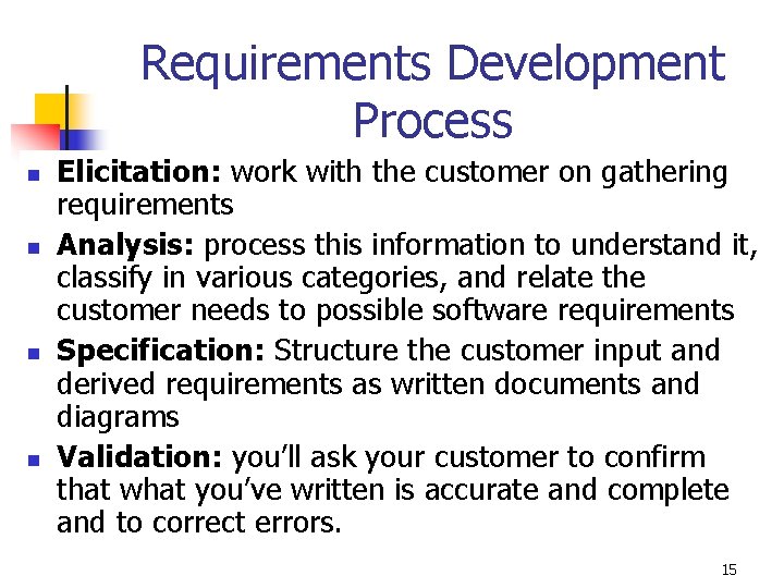 Requirements Development Process n n Elicitation: work with the customer on gathering requirements Analysis:
