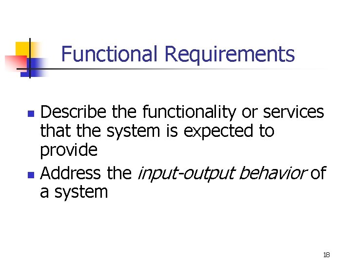 Functional Requirements Describe the functionality or services that the system is expected to provide