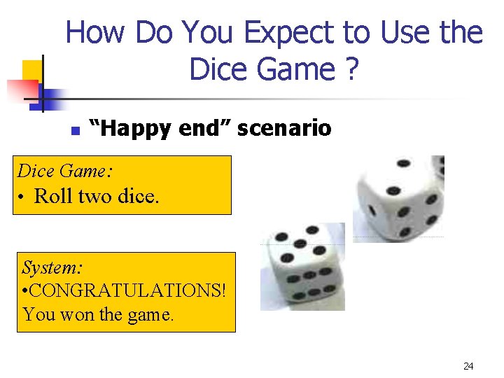 How Do You Expect to Use the Dice Game ? n “Happy end” scenario