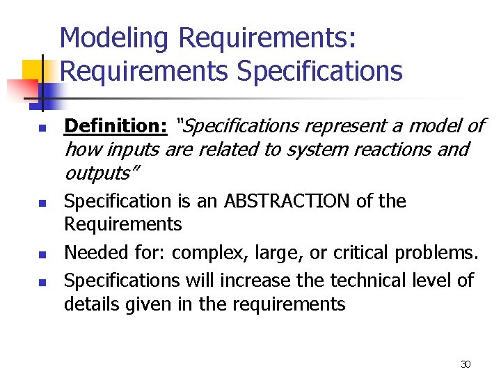 Modeling Requirements: Requirements Specifications n Definition: “Specifications represent a model of how inputs are