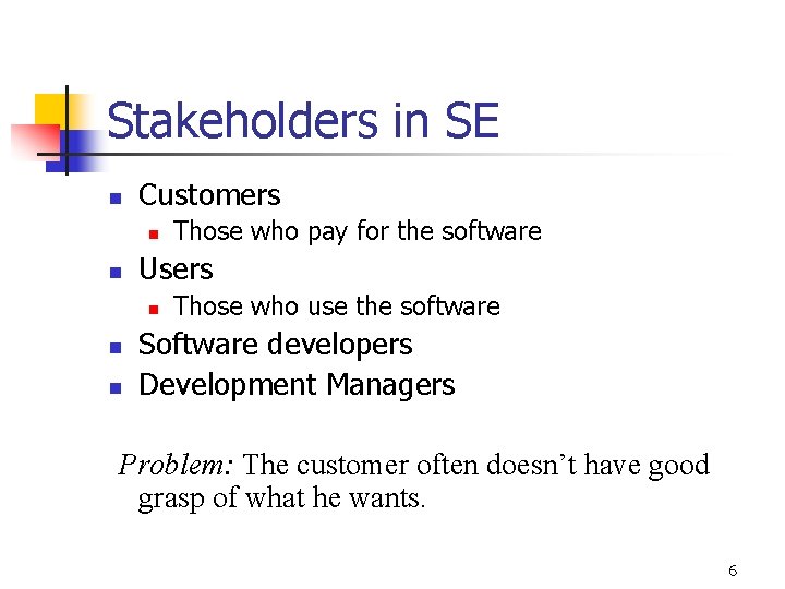 Stakeholders in SE n Customers n n Users n n n Those who pay