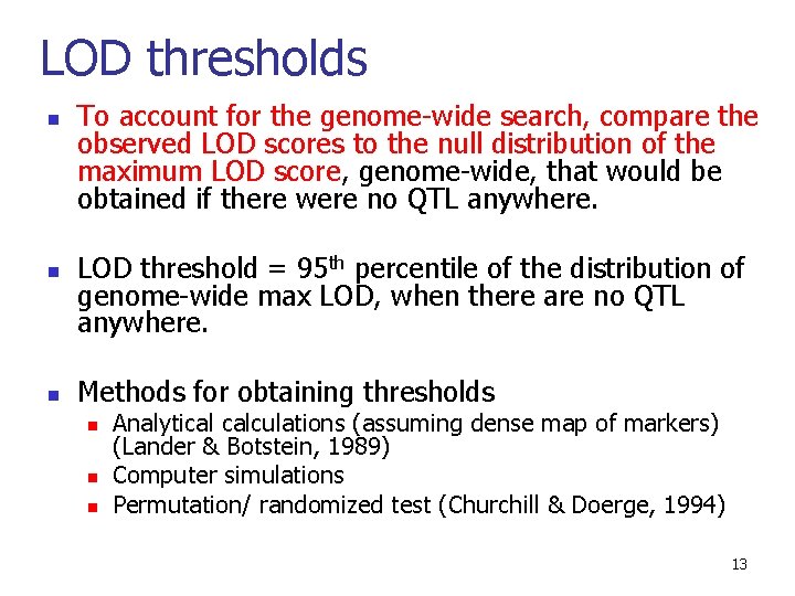 LOD thresholds n n n To account for the genome-wide search, compare the observed