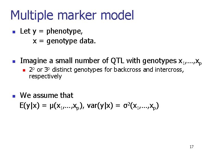 Multiple marker model n n Let y = phenotype, x = genotype data. Imagine