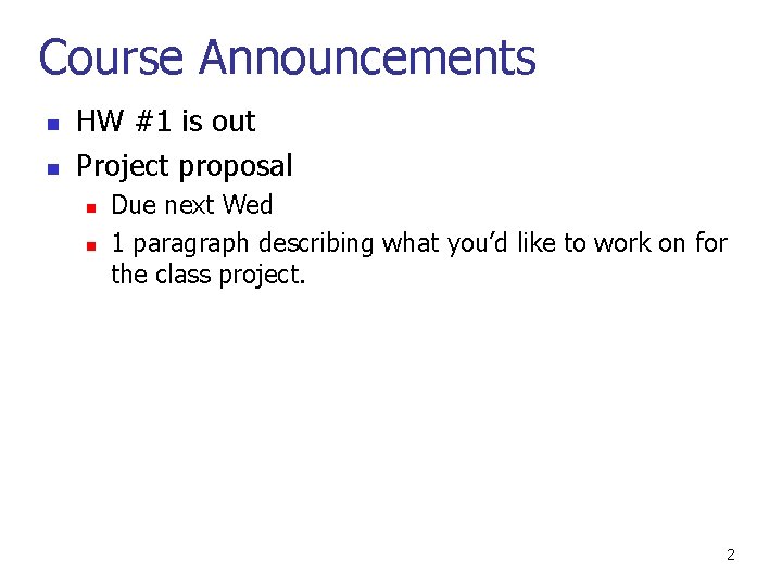 Course Announcements n n HW #1 is out Project proposal n n Due next