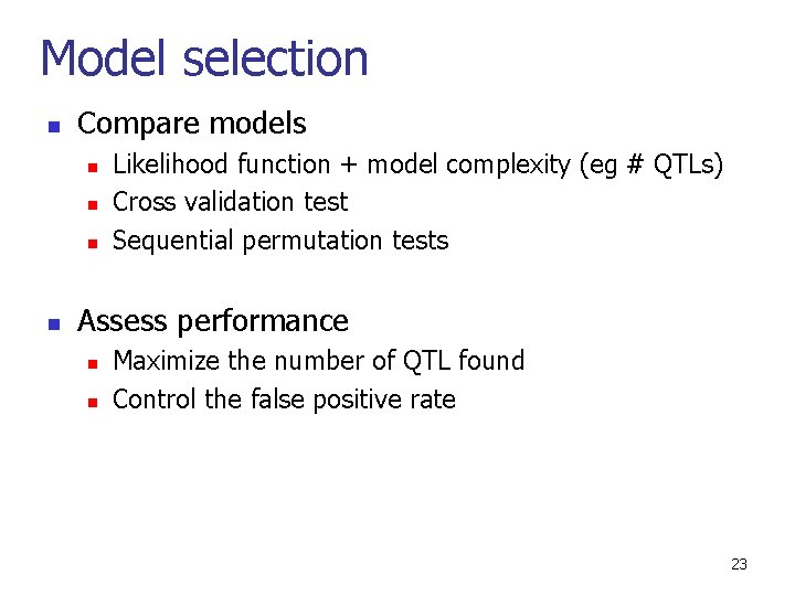 Model selection n Compare models n n Likelihood function + model complexity (eg #