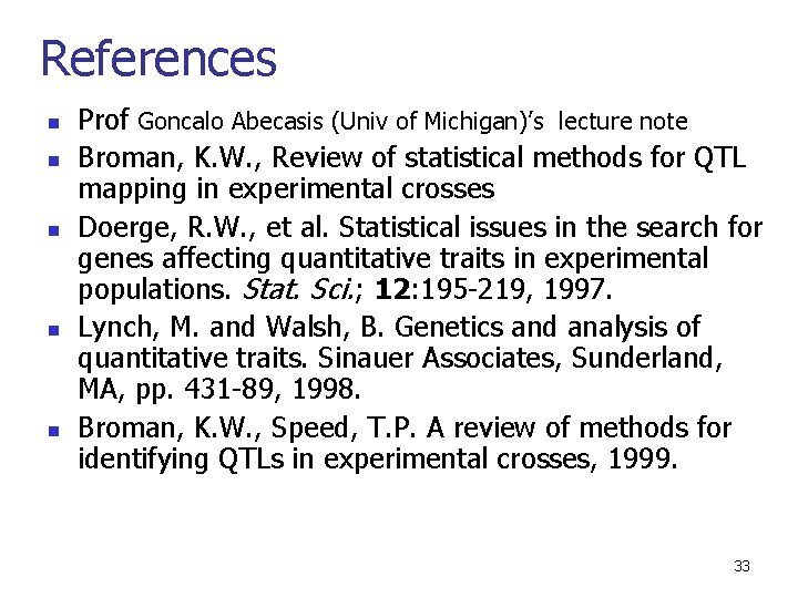 References n n n Prof Goncalo Abecasis (Univ of Michigan)’s lecture note Broman, K.
