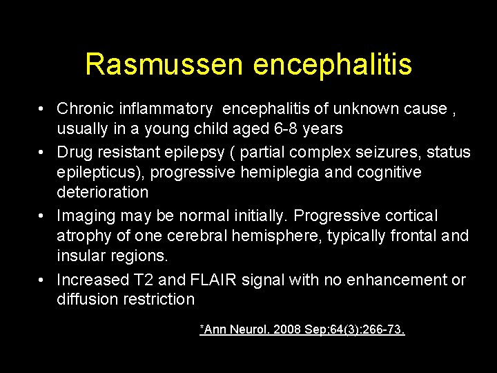 Rasmussen encephalitis • Chronic inflammatory encephalitis of unknown cause , usually in a young