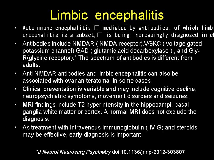 Limbic encephalitis • Autoimmune encephalitis � mediated by antibodies, of which limbi encephalitis is