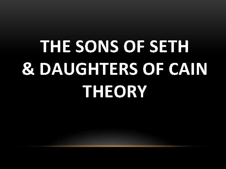 THE SONS OF SETH & DAUGHTERS OF CAIN THEORY 