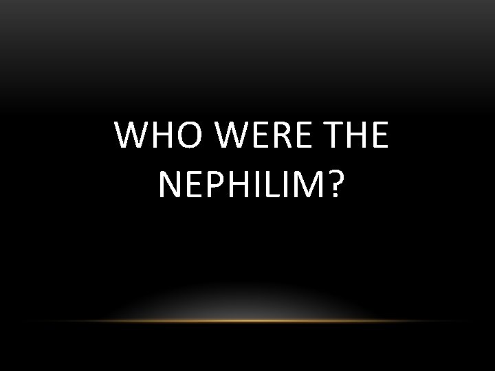 WHO WERE THE NEPHILIM? 