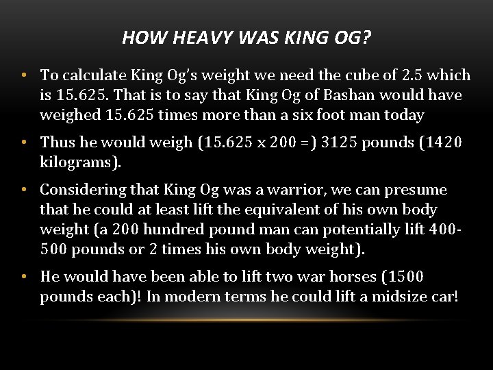 HOW HEAVY WAS KING OG? • To calculate King Og’s weight we need the