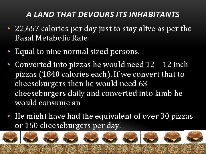 A LAND THAT DEVOURS ITS INHABITANTS • 22, 657 calories per day just to