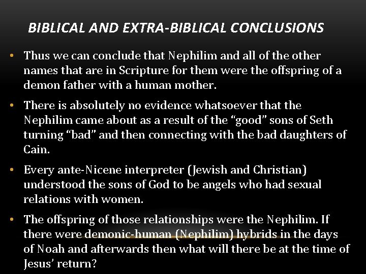 BIBLICAL AND EXTRA-BIBLICAL CONCLUSIONS • Thus we can conclude that Nephilim and all of