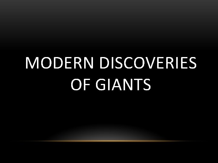 MODERN DISCOVERIES OF GIANTS 