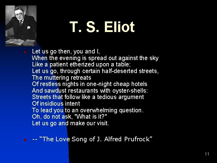 T. S. Eliot n n Let us go then, you and I, When the