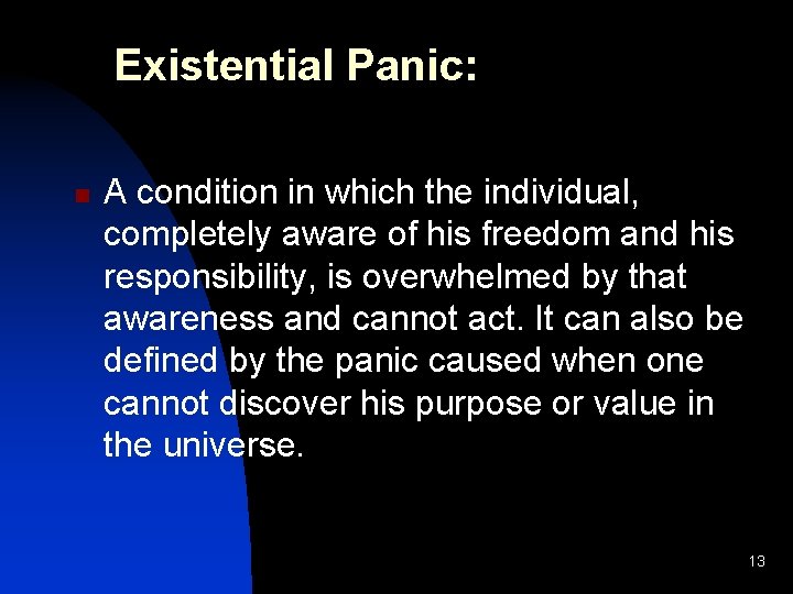 Existential Panic: n A condition in which the individual, completely aware of his freedom