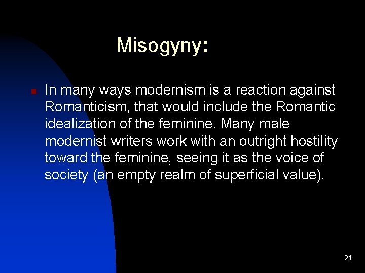 Misogyny: n In many ways modernism is a reaction against Romanticism, that would include