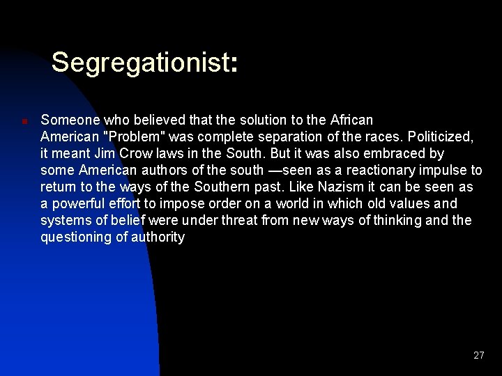 Segregationist: n Someone who believed that the solution to the African American "Problem" was