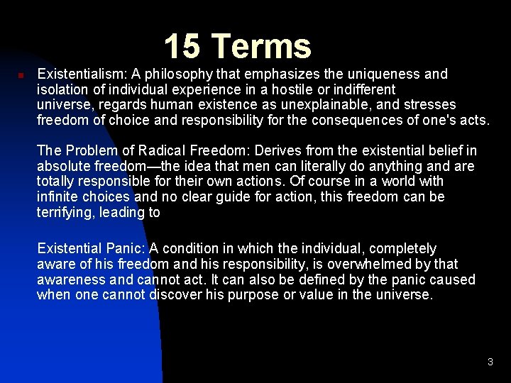 15 Terms n Existentialism: A philosophy that emphasizes the uniqueness and isolation of individual