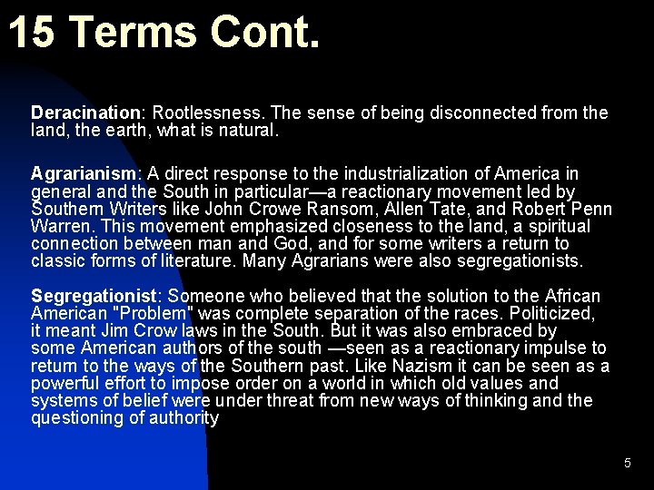 15 Terms Cont. Deracination: Rootlessness. The sense of being disconnected from the land, the