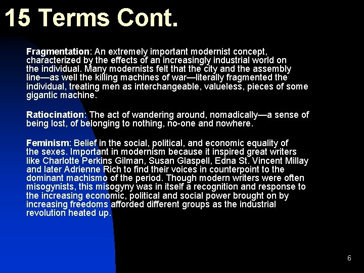 15 Terms Cont. Fragmentation: An extremely important modernist concept, characterized by the effects of