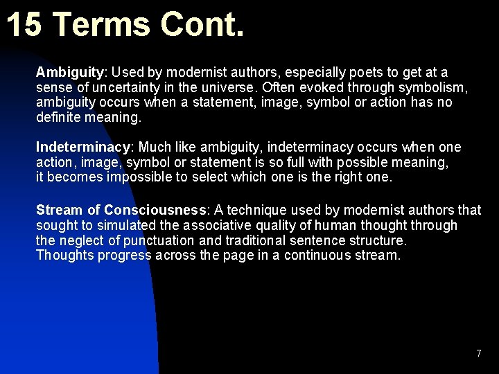 15 Terms Cont. Ambiguity: Used by modernist authors, especially poets to get at a