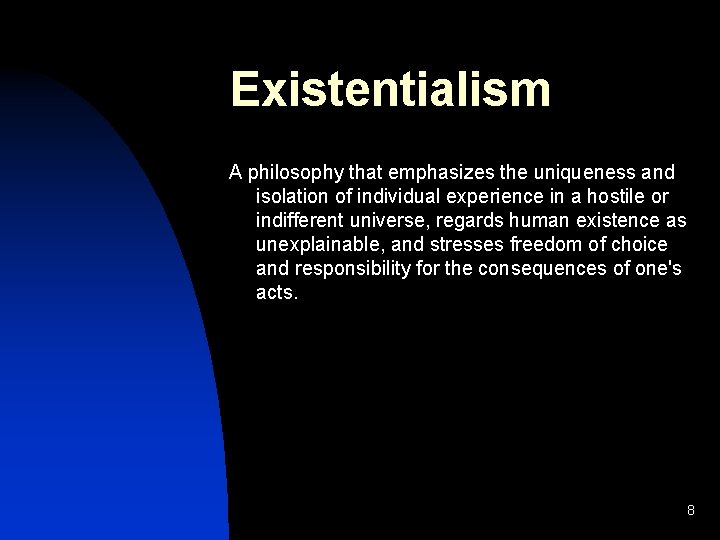 Existentialism A philosophy that emphasizes the uniqueness and isolation of individual experience in a Existentialism A philosophy that emphasizes the uniqueness and isolation of individual experience in a