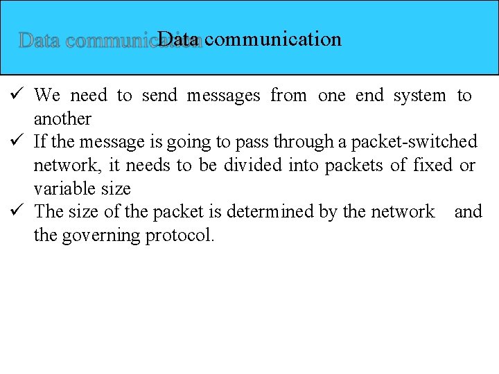 Data communication We need to send messages from one end system to another If