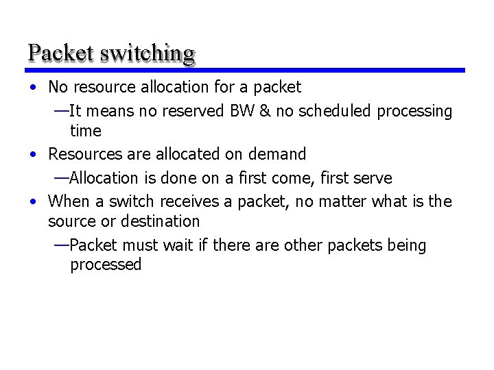 Packet switching • No resource allocation for a packet —It means no reserved BW