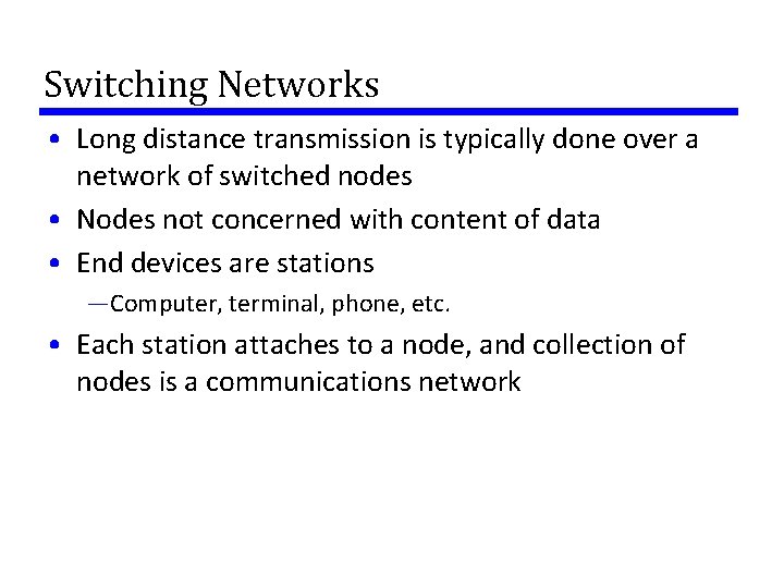 Switching Networks • Long distance transmission is typically done over a network of switched