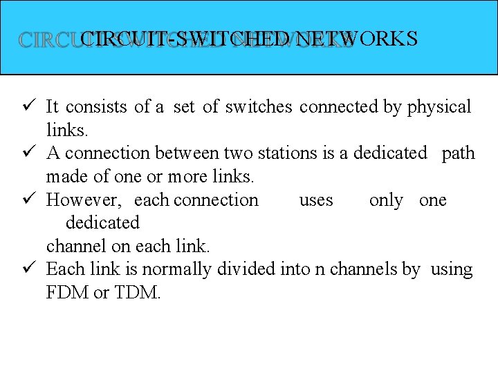 CIRCUIT-SWITCHED NETWORKS It consists of a set of switches connected by physical links. A