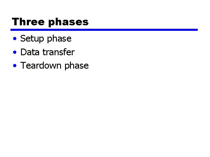 Three phases • Setup phase • Data transfer • Teardown phase 