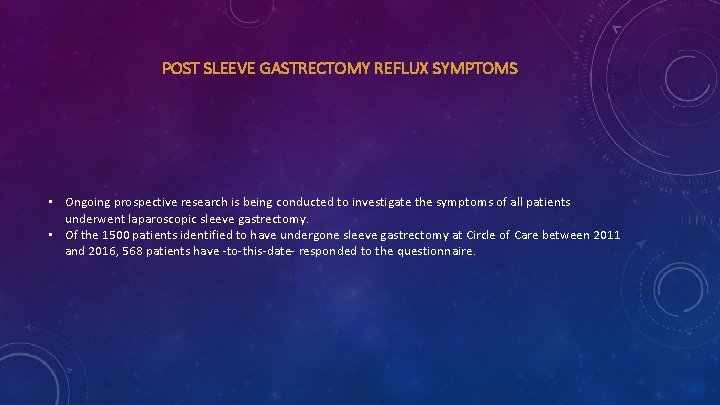 POST SLEEVE GASTRECTOMY REFLUX SYMPTOMS • Ongoing prospective research is being conducted to investigate