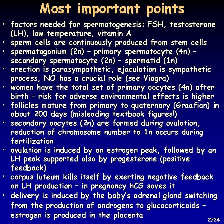 Most important points • factors needed for spermatogenesis: FSH, testosterone (LH), low temperature, vitamin