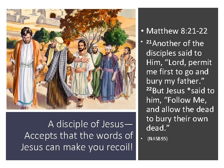  • Matthew 8: 21 -22 • 21 Another of the disciples said to