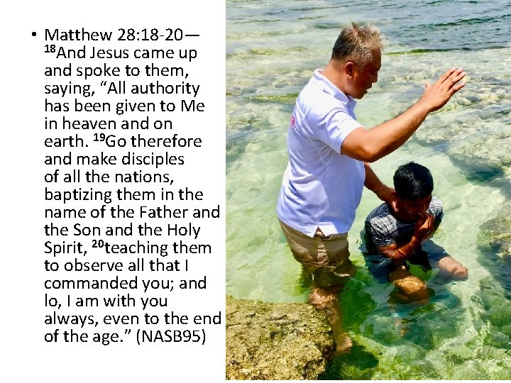  • Matthew 28: 18 -20— 18 And Jesus came up and spoke to