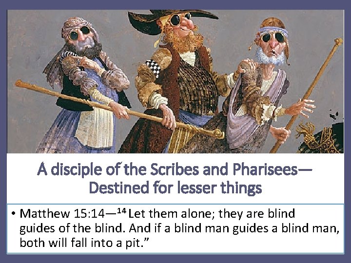 A disciple of the Scribes and Pharisees— Destined for lesser things • Matthew 15: