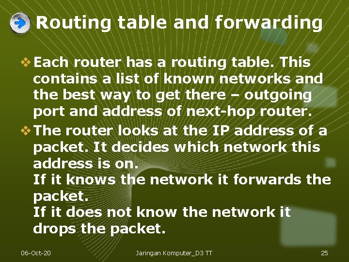 Routing table and forwarding v Each router has a routing table. This contains a Routing table and forwarding v Each router has a routing table. This contains a