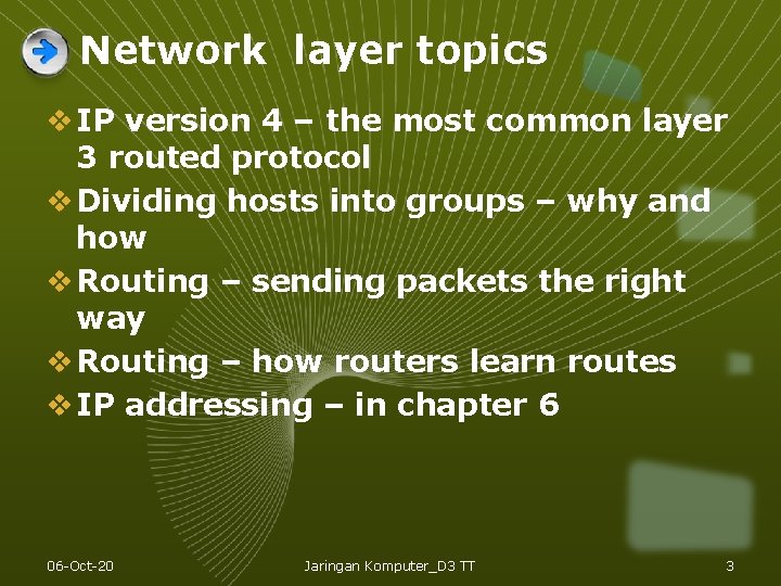 Network layer topics v IP version 4 – the most common layer 3 routed Network layer topics v IP version 4 – the most common layer 3 routed