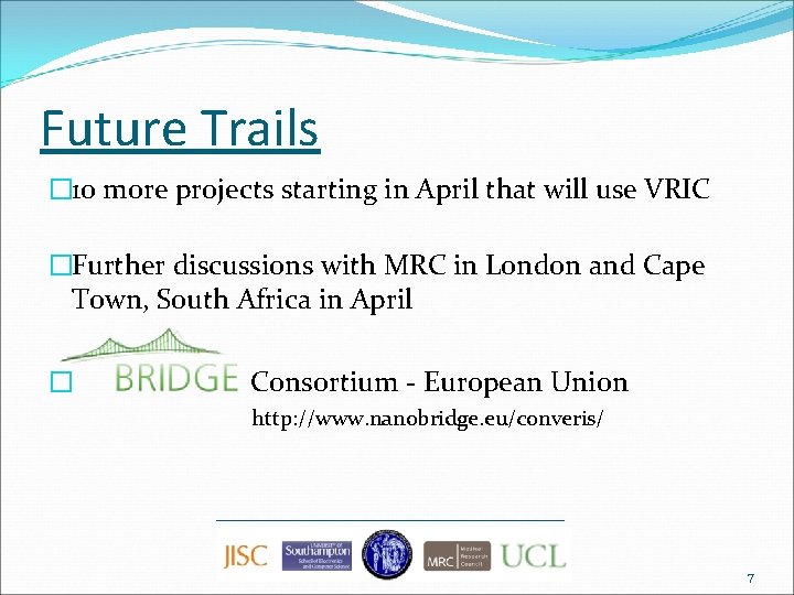 Future Trails � 10 more projects starting in April that will use VRIC �Further