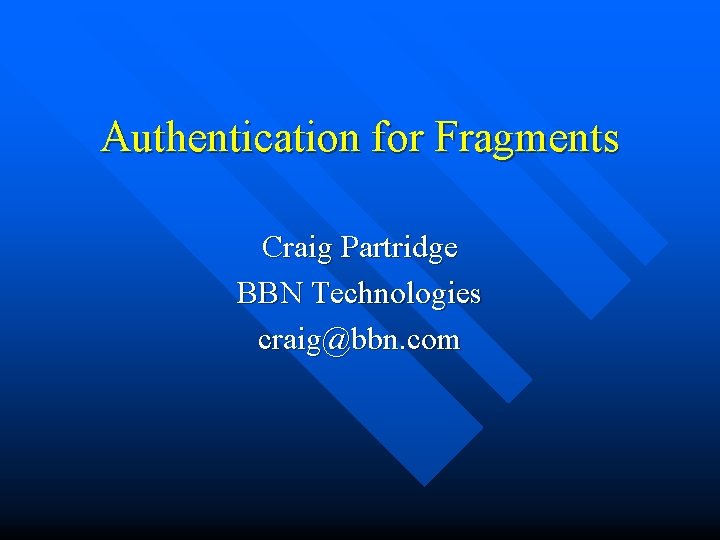 Authentication for Fragments Craig Partridge BBN Technologies craig@bbn. com 