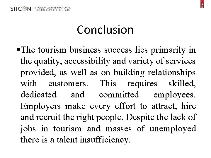 Conclusion §The tourism business success lies primarily in the quality, accessibility and variety of