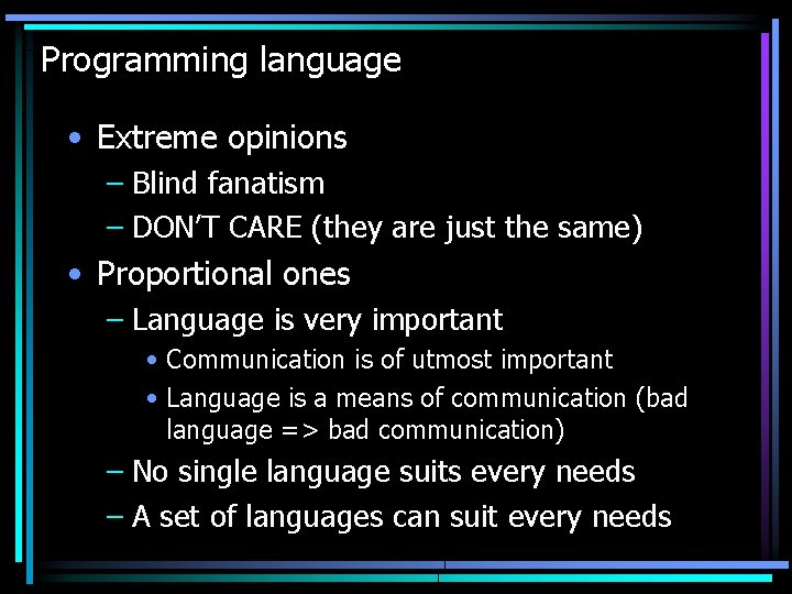 Programming language • Extreme opinions – Blind fanatism – DON’T CARE (they are just