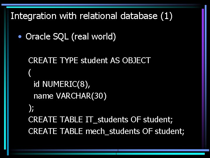 Integration with relational database (1) • Oracle SQL (real world) CREATE TYPE student AS