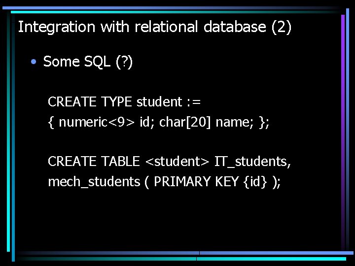Integration with relational database (2) • Some SQL (? ) CREATE TYPE student :