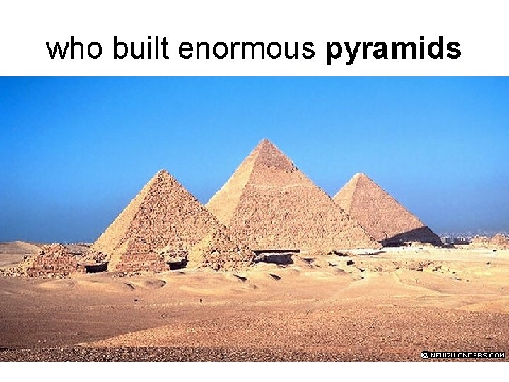 who built enormous pyramids 