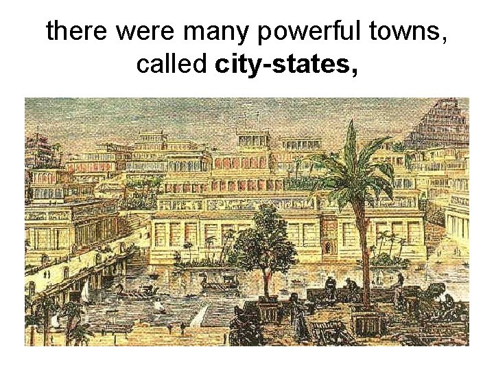 there were many powerful towns, called city-states, 