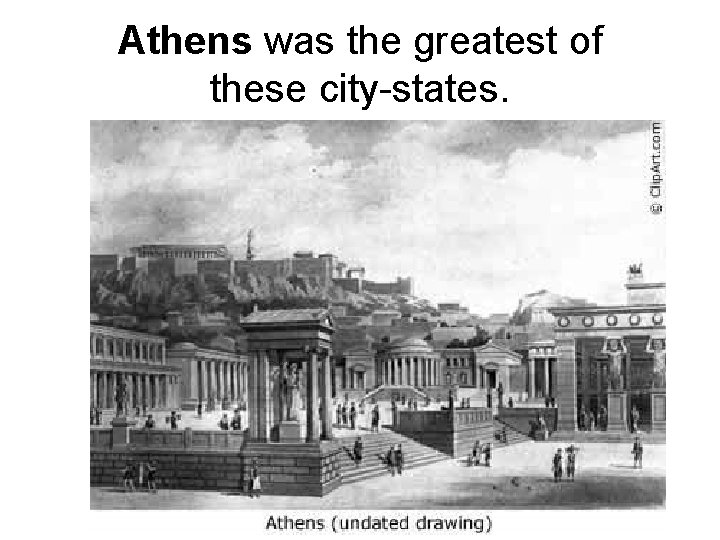 Athens was the greatest of these city-states. 